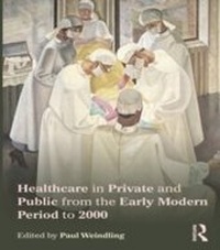 Abbildung von: Healthcare in Private and Public from the Early Modern Period to 2000 - Routledge