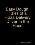 Cover: Easy Dough: Tales of a Pizza Delivery Driver In the Hood - Lulu.com