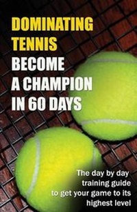 Abbildung von: Dominating Tennis Become a Champion in 60 Days - Guldberg Authentics LLC