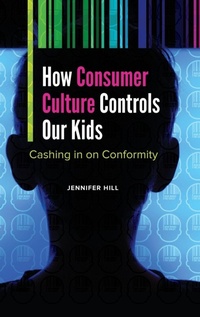 Enlarge image Cover: How Consumer Culture Controls Our Kids - Praeger Publishers Inc