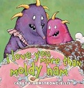 Cover: I Love You More Than Moldy Ham - Abrams Books for Young Readers