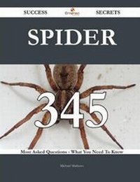 Enlarge image Cover: Spider 345 Success Secrets - 345 Most Asked Questions on Spider - What You Need to Know - Emereo Publishing