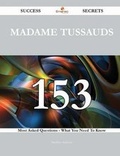Cover: Madame Tussauds 153 Success Secrets - 153 Most Asked Questions on Madame Tussauds - What You Need to Know - Emereo Publishing