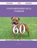 Cover: Staffordshire Bull Terrier 60 Success Secrets - 60 Most Asked Questions on Staffordshire Bull Terrier - What You Need to Know - Emereo Publishing