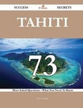 Cover: Tahiti 73 Success Secrets - 73 Most Asked Questions on Tahiti - What You Need to Know - Emereo Publishing