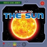 Enlarge image Cover: A Trip to the Sun - Gareth Stevens Publishing