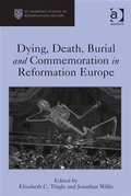 Cover: Dying, Death, Burial and Commemoration in Reformation Europe - Ashgate Publishing Limited