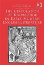 Cover: The Circulation of Knowledge in Early Modern English Literature - Ashgate Publishing Limited