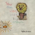 Cover: How the Lion Lost His Crown - Lulu Publishing Services