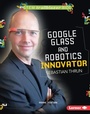 Cover: Google Glass and Robotics Innovator Sebastian Thrun - Lerner Publications Co ,U.S.