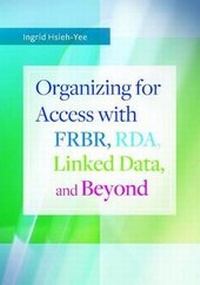 Abbildung von: Organizing for Access with FRBR, RDA, Linked Data, and Beyond - Libraries Unlimited Inc
