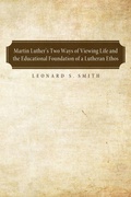 Cover: Martin Luther's Two Ways of Viewing Life and the Educational Foundation of a Lutheran Ethos - Wipf and Stock Publishers