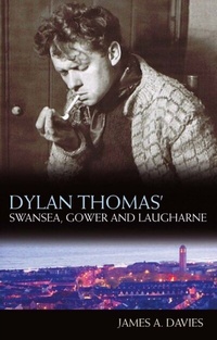 Abbildung von: Dylan Thomas's Swansea, Gower and Laugharne - University of Wales Press
