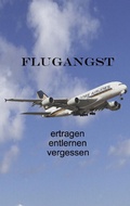Cover: Flugangst ertragen entlernen vergessen - BoD - Books on Demand