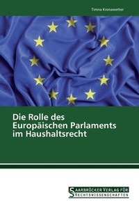 Abbildung von: Die Rolle des Europäischen Parlaments im Haushaltsrecht - Saarbrücker Verlag für Rechtswissenschaften
