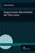 Cover: Hegemoniale M&auml;nnlichkeit bei Titus Livius - Brill Deutschland