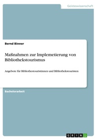 Abbildung von: Massnahmen zur Implemetierung von Bibliothekstourismus - GRIN Verlag