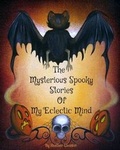 Cover: The Mysterious Spooky Stories Of My Eclectic Mind - Heather\Gleason