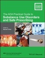 Cover: The ADA Practical Guide to Substance Use Disorders and Safe Prescribing - Wiley