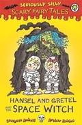 Cover: Seriously Silly: Scary Fairy Tales: Hansel and Gretel and the Space Witch - Orchard Books