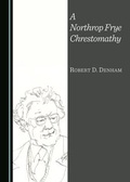 Cover: A Northrop Frye Chrestomathy - Cambridge Scholars Publishing
