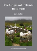 Cover: The Origins of Ireland's Holy Wells - Archaeopress Archaeology
