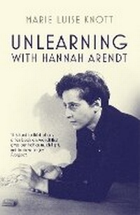 Enlarge image Cover: Unlearning with Hannah Arendt - Granta Books