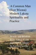 Cover: A Common Man (Ikce Wicasa) Modern Lakota Spirituality and Practice - Dragonfly Press