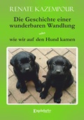 Cover: Die Geschichte einer wunderbaren Wandlung oder wie wir auf den Hund kamen - Engelsdorfer Verlag