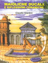 Abbildung von: Maioliche ducali e riflessioni ceramiche - Il Lavoro Editoriale