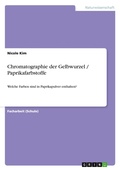 Cover: Chromatographie der Gelbwurzel / Paprikafarbstoffe - GRIN Verlag