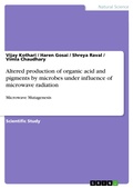 Cover: Altered production of organic acid and pigments by microbes under influence of microwave radiation - GRIN Verlag