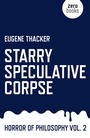 Cover: Starry Speculative Corpse - Horror of Philosophy vol. 2 - Zero Books