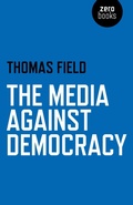 Cover: Media Against Democracy, The - John Hunt Publishing