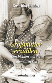 Abbildung von: Großmütter erzählen - Geschichten aus der guten alten Zeit - Rosenheimer Verlagshaus