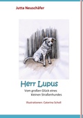 Cover: Herr Lupus - Vom gro&szlig;en Gl&uuml;ck eines kleinen Stra&szlig;enhundes - Books on Demand