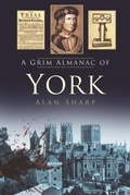 Cover: A Grim Almanac of York - The History Press Ltd