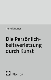 Abbildung von: Die Persönlichkeitsverletzung durch Kunst - Nomos