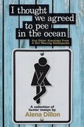 Cover: I Thought We Agreed to Pee in the Ocean - Martlet & Mare Books