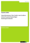 Cover: Sprachdominanz. Eine Studie zum Lexikon deutsch-spanischsprachiger Kindergartenkinder - GRIN Verlag