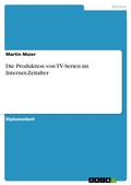 Cover: Die Produktion von TV-Serien im Internet-Zeitalter - GRIN Verlag