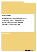 Cover: Handelbare Verschmutzungsrechte. Gestaltung eines Cap-and-Trade Emissionshandels aus Sicht der Transaktionskostentheorie - GRIN Verlag
