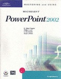 Cover: Mastering and Using "Microsoft" PowerPoint 2002 - Course Technology Inc