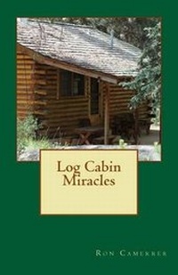Enlarge image Cover: Log Cabin Miracles - Ron Camerrer