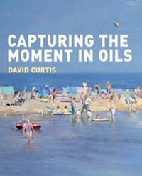 Abbildung von: Capturing the Moment in Oils - Batsford