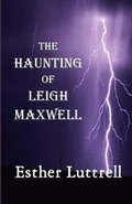 Cover: The Haunting of Leigh Maxwell - Golden Harvest Press