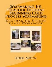 Abbildung von: Soapmaking 101 (Teacher Edition) - Acute Publications