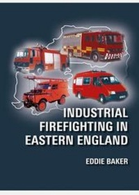 Abbildung von: Industrial Firefighting in Eastern England - Jeremy Mills Publishing
