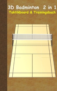 Abbildung von: 3D Badminton 2 in 1 Taktikboard und Trainingsbuch - BoD - Books on Demand