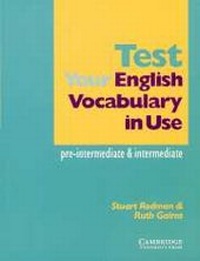 Enlarge image Cover: Test your English Vocabulary in Use: Pre-intermediate and Intermediate - Cambridge University Press